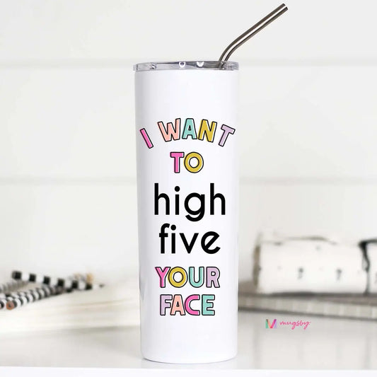 I Want To High Five Your Face Tall Travel Cup